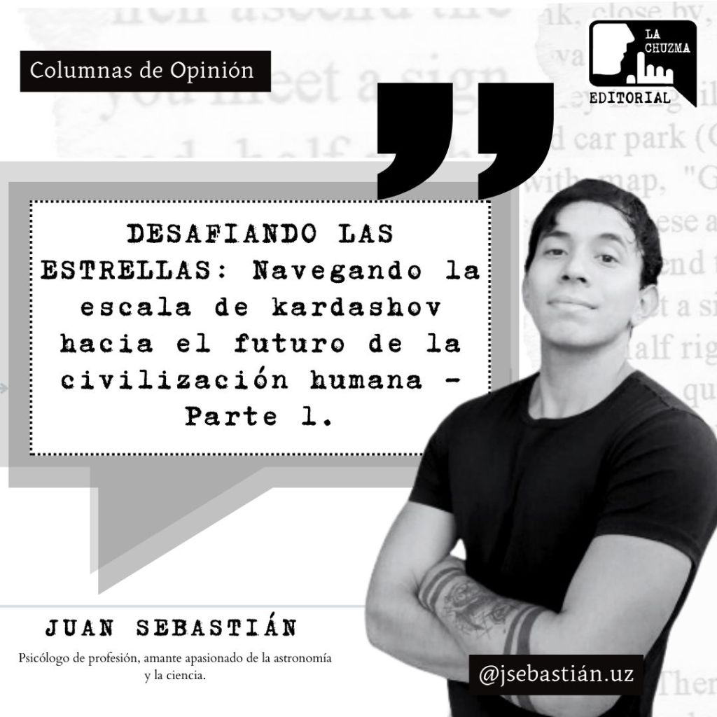 DESAFIANDO LAS ESTRELLAS: Navegando la Escala de Kardashov hacia el el Futuro de la Civilización Humana – Parte&nbsp;1.