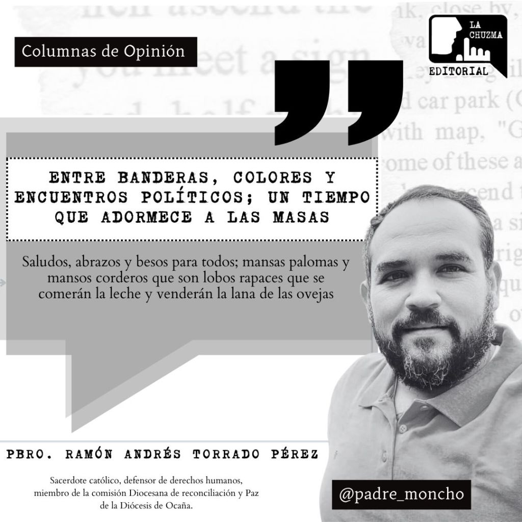 ENTRE BANDERAS, COLORES Y ENCUENTROS POLÍTICOS; UN TIEMPO QUE ADORMECE A LAS&nbsp;MASAS