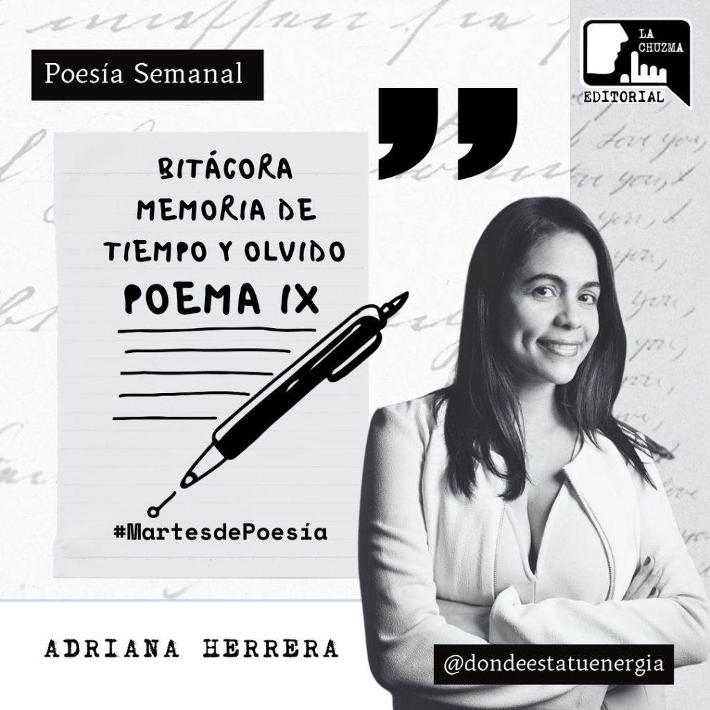 Del libro Bitácora Memoria de Tiempo y Olvido – POEMA&nbsp;IX