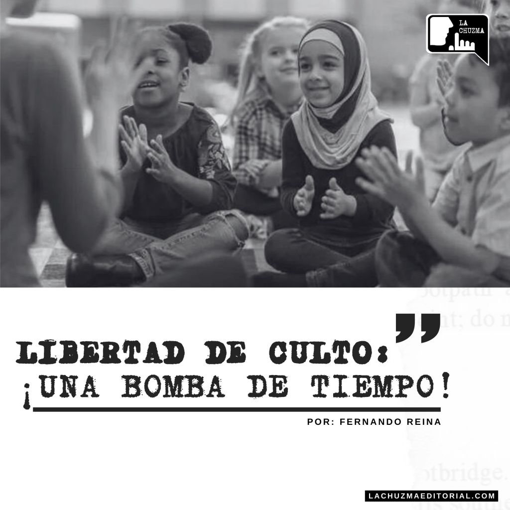 LIBERTAD DE CULTO: ¡UNA BOMBA DE&nbsp;TIEMPO!
