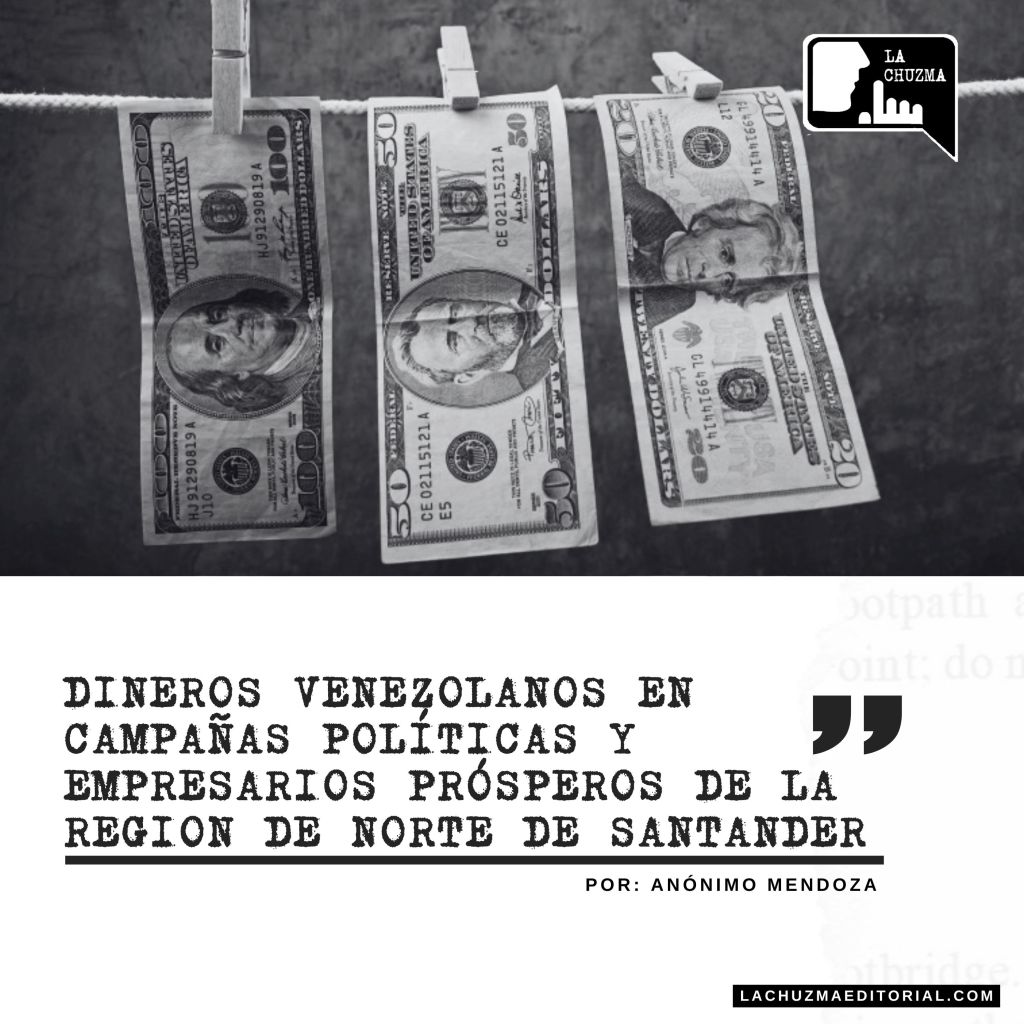 Dineros venezolanos en campañas políticas y empresarios prósperos de la región de Norte de&nbsp;Santander