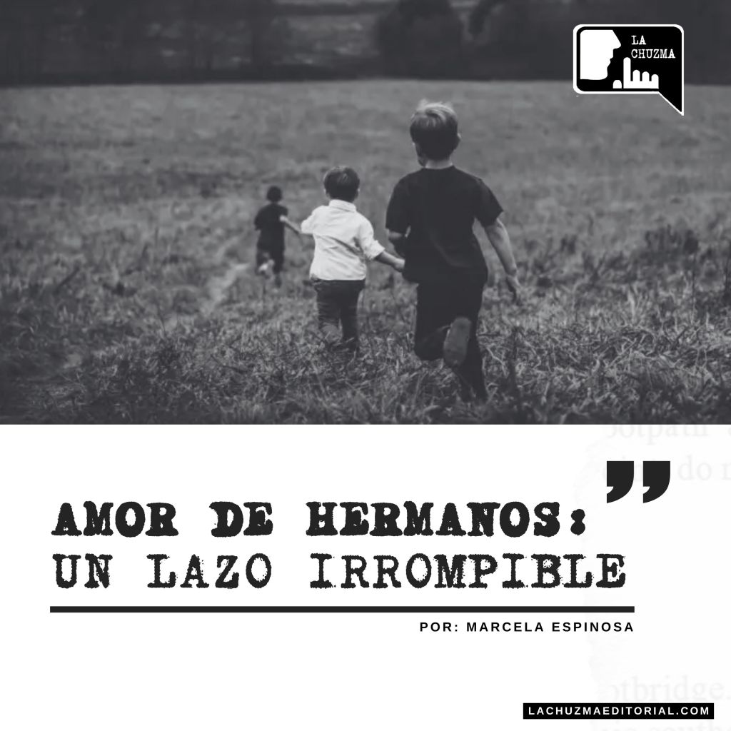 AMOR DE HERMANOS: UN LAZO&nbsp;IRROMPIBLE