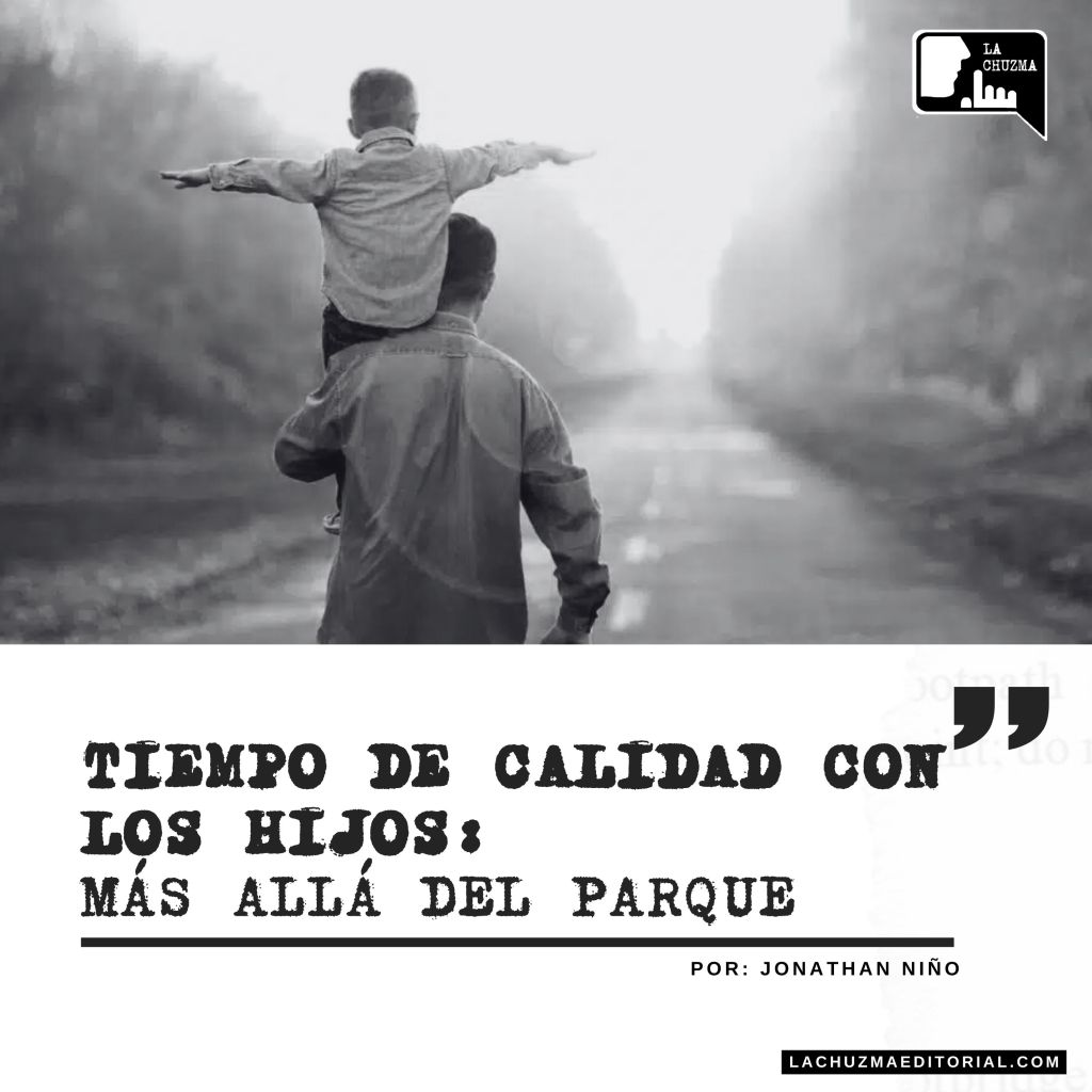 TIEMPO DE CALIDAD CON LOS HIJOS: Más Allá del&nbsp;Parque