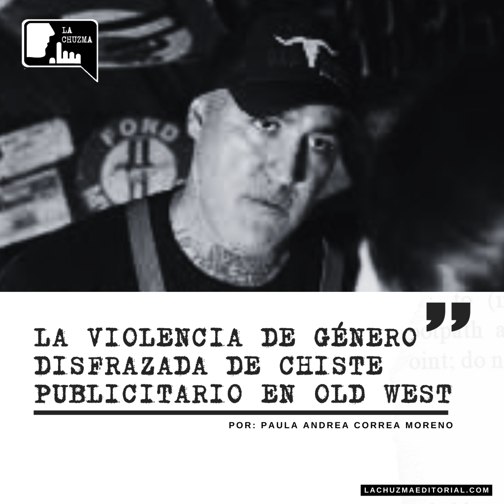 LA VIOLENCIA DE GÉNERO DISFRAZADA DE CHISTE PUBLICITARIO EN OLD&nbsp;WEST