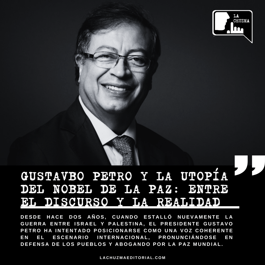 GUSTAVO PETRO Y LA UTOPÍA DEL NOBEL DE LA PAZ: ENTRE EL DISCURSO Y LA&nbsp;REALIDAD