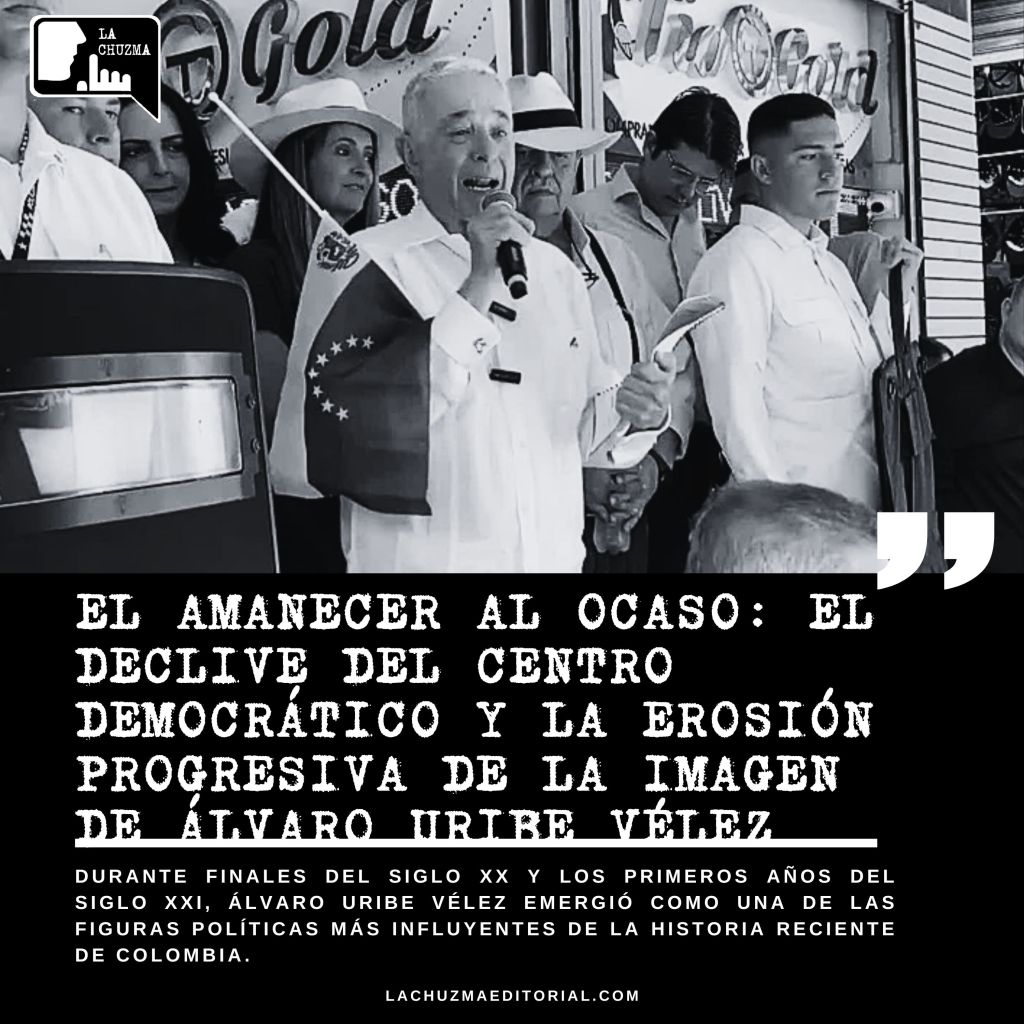 DEL AMANECER AL OCASO: EL DECLIVE DEL CENTRO DEMOCRÁTICO Y LA EROSIÓN PROGRESIVA DE LA IMAGEN DE ÁLVARO URIBE&nbsp;VÉLEZ